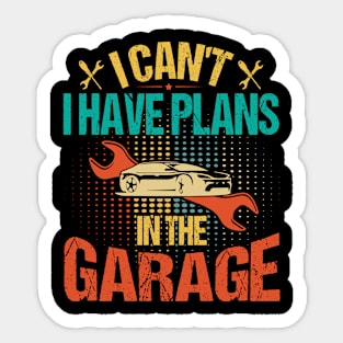 I Can't I Have Plans In The Garage Sticker